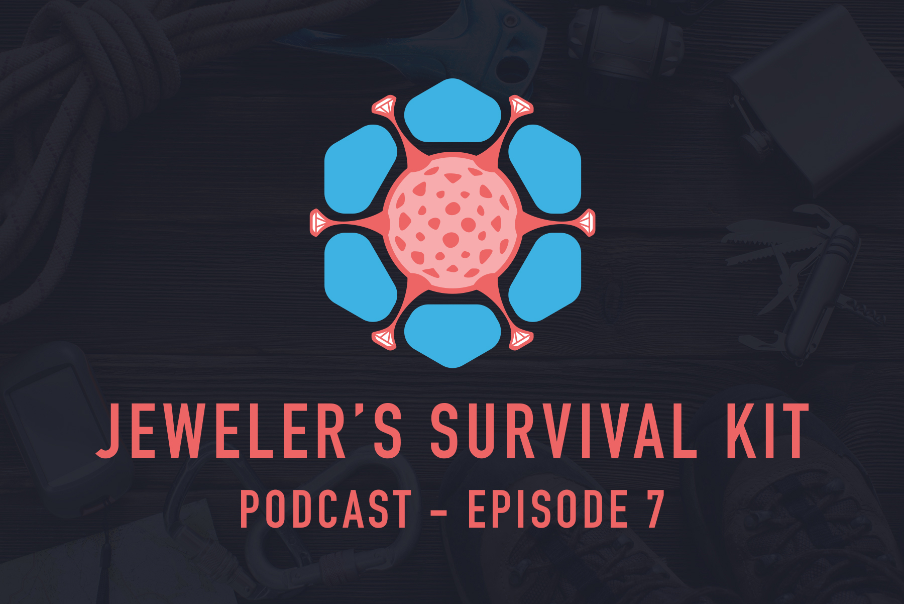 The Jeweler's Survival Kit Podcast - Episode 7